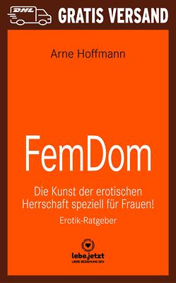 FemDom | Erotischer Ratgeber von Arne Hoffmann | lebe.jetzt
