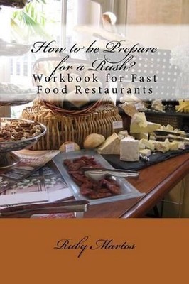 How to be Prepare for a Rush?: Workbook for Fast Food Restaurants by Ruby R. Mar