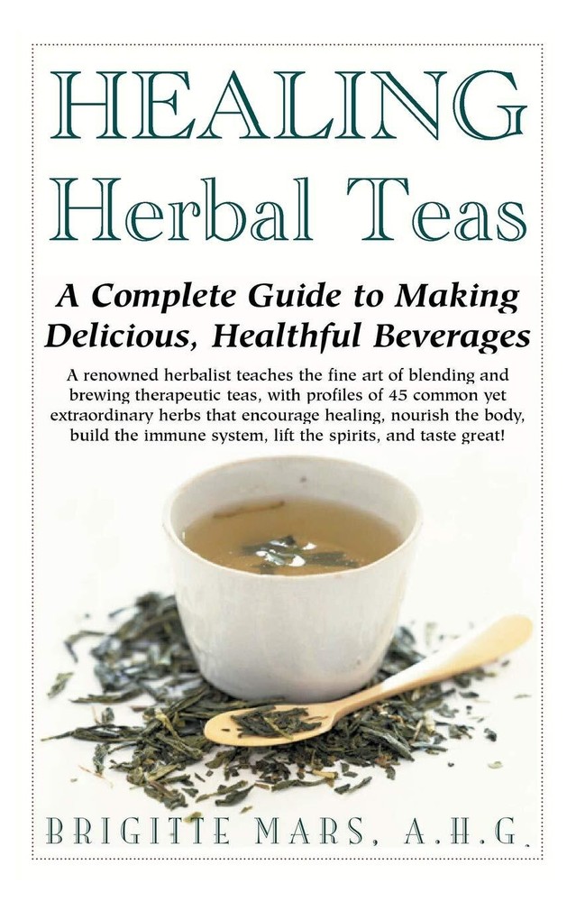 Healing Herbal Teas: A Complete Guide to Making Delicious, Healthful Beverages,