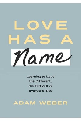 Love Has a Name: Learning to Love the Different, the Difficult, and Ever .. NEW