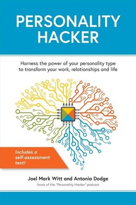 Personality Hacker: Harness the Power of Your Personality Type to Transform Your