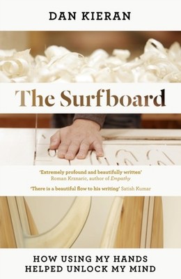 Surfboard How Using My Hands Helped Unlock My Mind by Dan Kieran (Hardback Book)