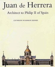 JUAN DE HERRERA: ARCHITECT TO PHILIP II OF SPAIN By Catherine Wilkinson Zerner