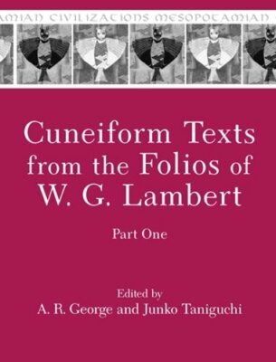 Cuneiform Texts from the Folios of W. G. Lambert, Part One by A R George: New