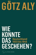 Wie konnte das geschehen? Deutschland 1933 bi...
