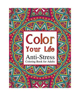 Color Your Life: Anti-Stress Coloring Book for Adults: Mandala Coloring Book for