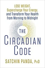 The Circadian Code : Lose Weight, Supercharge Your Energy, and Tr