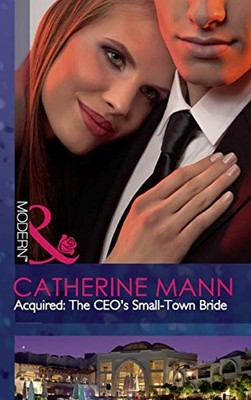 Acquired: The CEO's Small-Town Bride (Mills & Boon Modern) by Catherine Mann The