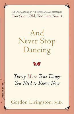 And Never Stop Dancing: Thirty More True Things You Need to Know Now
