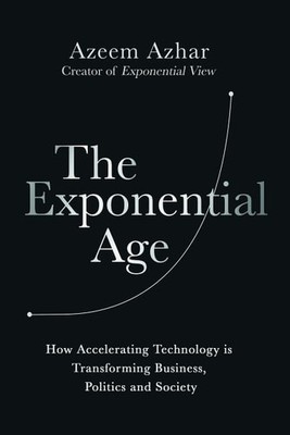 The Exponential Age: How Accelerating Technology is Transforming Business, Polit