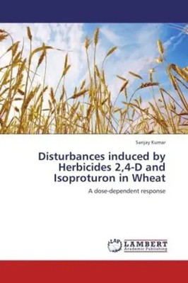 Sanjay Kumar | Disturbances induced by Herbicides 2,4-D and Isoproturon in Wheat