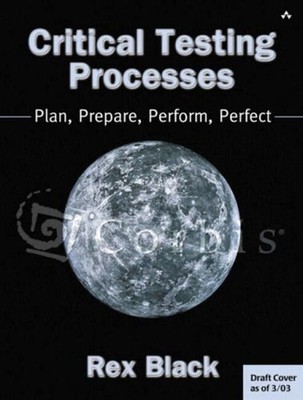 Critical Testing Processes : Plan, Prepare, Perform, Perfect Rex