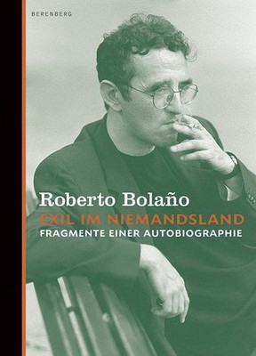 Exil im Niemandsland. Fragmente einer Autobiographie. Bolano, Roberto: