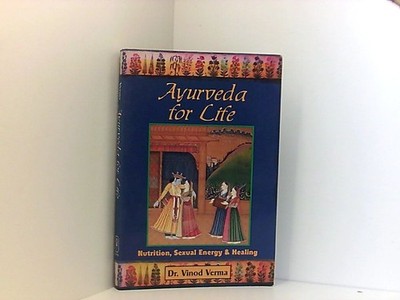Ayurveda for Life: Nutrition, Sexual Energy & Healing Verma, Vinod: