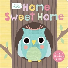 Little Friends: Home Sweet Home: A Lift-the-Flap Book - board book Priddy, R...