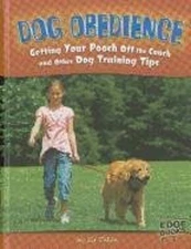 Dog Obedience : Getting Your Pooch off the Couch and Other Dog Tr
