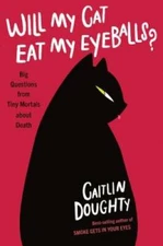 Will My Cat Eat My Eyeballs?: Big Questions from Tiny Mortals About Death - GOOD