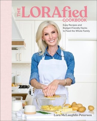 Lorafied Cookbook : Easy Recipes and Budget-friendly Hacks to Feed the Whole ...