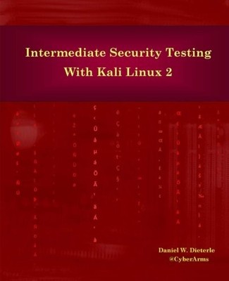 INTERMEDIATE SECURITY TESTING WITH KALI LINUX 2 By Daniel W Dieterle *Excellent*