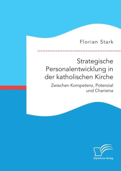 Strategische Personalentwicklung In Der Katholischen Kirche. Zwischen Kompetenz,-image