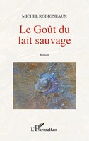Michel Rodigneaux | Le GoûT Du Lait Sauvage | Taschenbuch | FranzöSisch (2022)