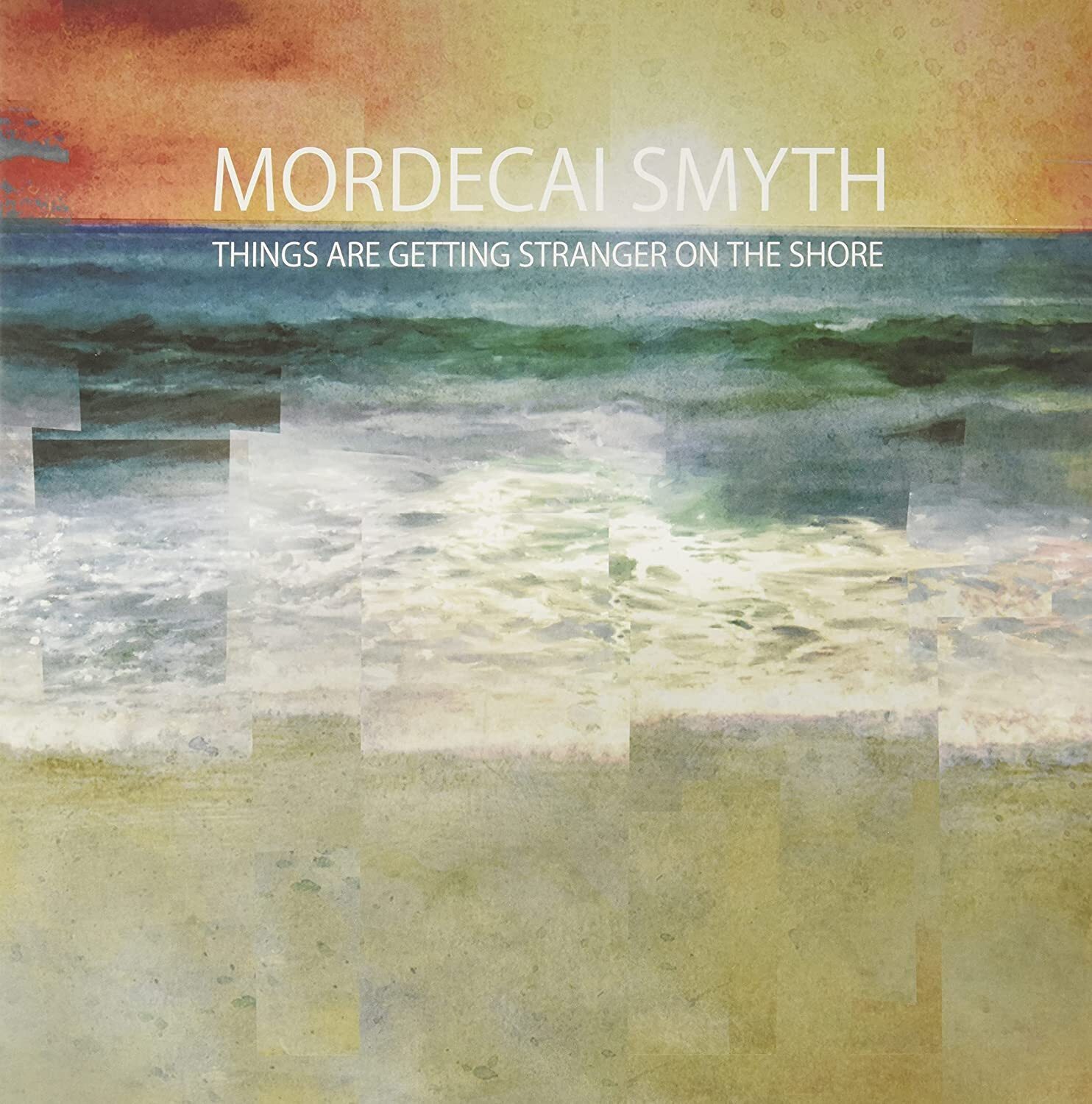 Mordecai Smyth Things Are Getting Stranger On the Shore (Vinyl LP) 12" Album