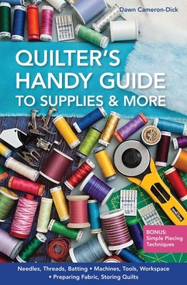 Quilter's Handy Guide to Supplies & More: � Needles, Threads, Batting � Machine,