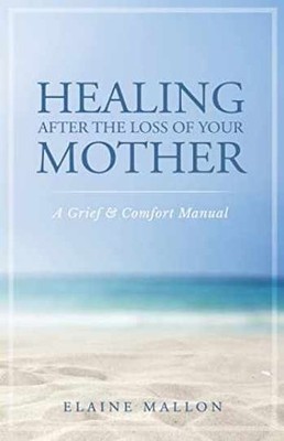 Healing After the Loss of Your Mother: - Paperback, by Mallon Elaine - Very Good