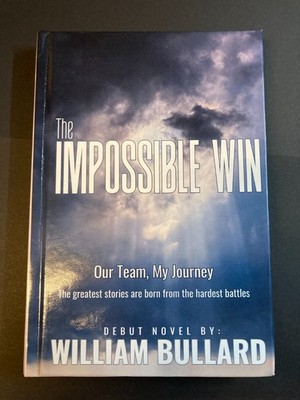 The Impossible Win: Our Team, My Journey by William Bullard Hardcover LIKE NEW