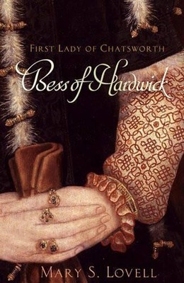 Bess Of Hardwick: First Lady of Cha..., Lovell, Mary S.