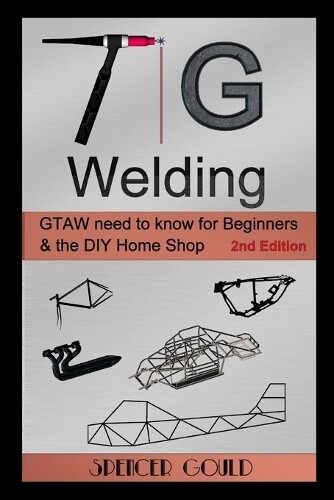 Spencer Gould TIG Welding (Tascabile) DIY Home Workshop