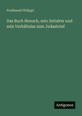 Das Buch Henoch, sein Zeitalter und sein Verhltniss zum Judasbrief by Ferdinand 