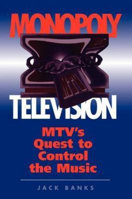 Monopoly Television: Mtv's Quest To Control The Music (Critical Studies in C...