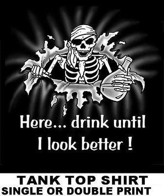 HERE, DRINK UNTIL I LOOK BETTER PIRATE CARIBBEAN SKULL SKELETON TANK TOP SHIRT 6