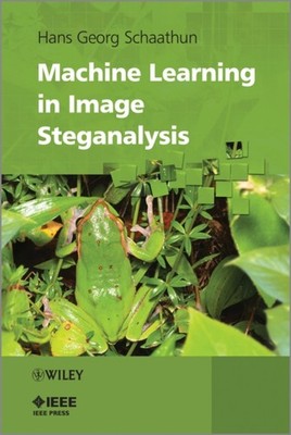 MACHINE LEARNING IN IMAGE STEGANALYSIS by SCHAATHUN, HANS GEOR Hardback Business