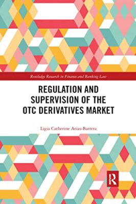 Regulation and Supervision of the OTC Derivatives Market by Ligia Catherine ...