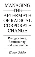 Managing the Aftermath of Radical Corporate Change: Reengineering, Restructuring