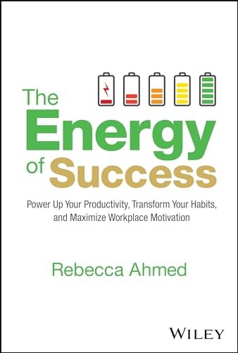 The Energy Of Success : Power Up Your Productivity, Transform Your Habits, And Maximize Workplace Motivation Rebecca Ahmed - Image 3
