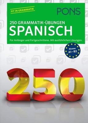 PONS 250 Grammatik-Übungen Spanisch: Für Anfänger und Fortgeschrittene. Mit