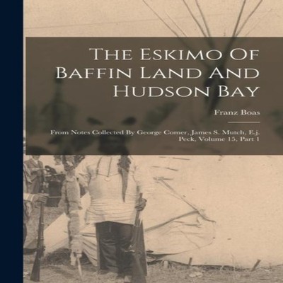 The Eskimo Of Baffin Land And Hudson Bay From Notes Collected By