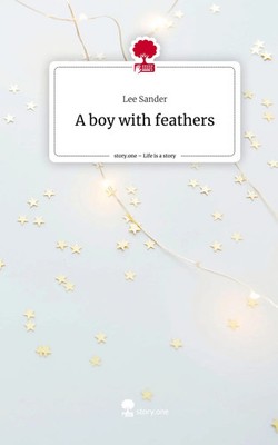 Lee Sander | A boy with feathers. Life is a Story - story.one | Buch | Englisch