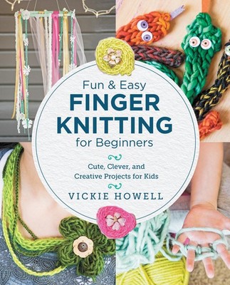 Fun And Easy Finger Knitting For Beginners