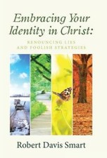 Embracing Your Identity In Christ: Renouncing Lies And Foolish Strategies