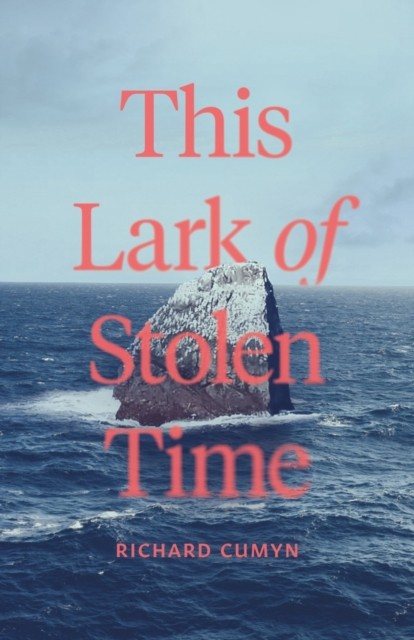 The Lark of Stolen Time by Richard Cumyn PAPERBACK 9781773371177