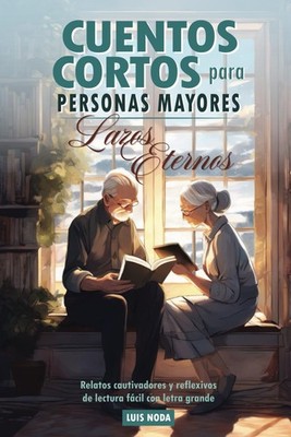 Cuentos cortos para personas mayores: Lazos Eternos. Relatos cautivadores y ...