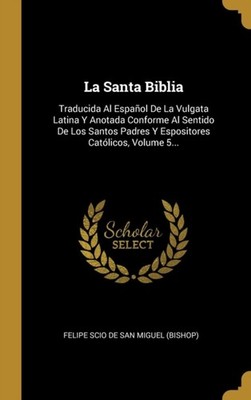 Felipe Scio de San M - La Santa Biblia  Traducida Al Espaol De La Vul - X555z