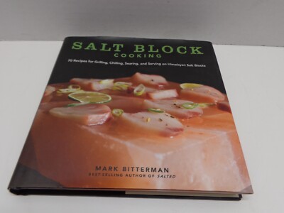Salt Block Cooking: 70 Recipes for Grilling, Chilling, Searing, and Serving...