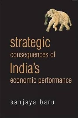 Strategic Consequences of India's Economic Performance by Sanjaya Baru NEW