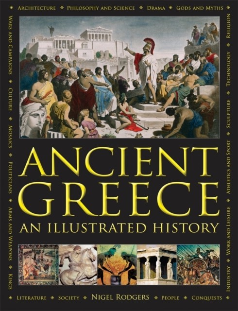 Ancient Greece: An Illustrated History by Nigel Rodgers (Hardback Book)