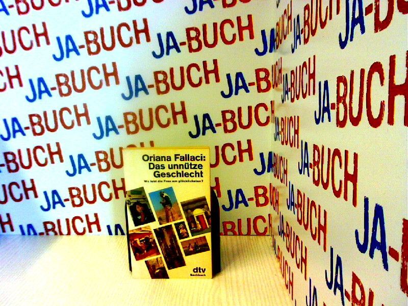 Das unnütze Geschlecht. Wo lebt die Frau am glücklichsten? Fallaci, Oriana: - Fallaci, Oriana